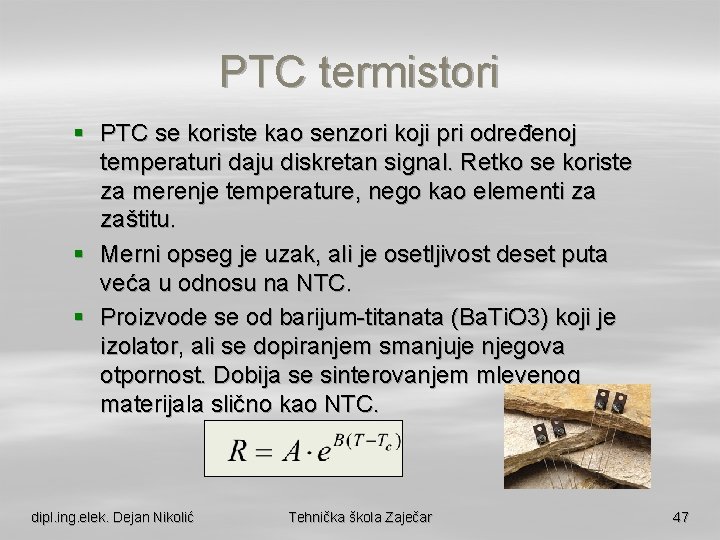 PTC termistori § PTC se koriste kao senzori koji pri određenoj temperaturi daju diskretan