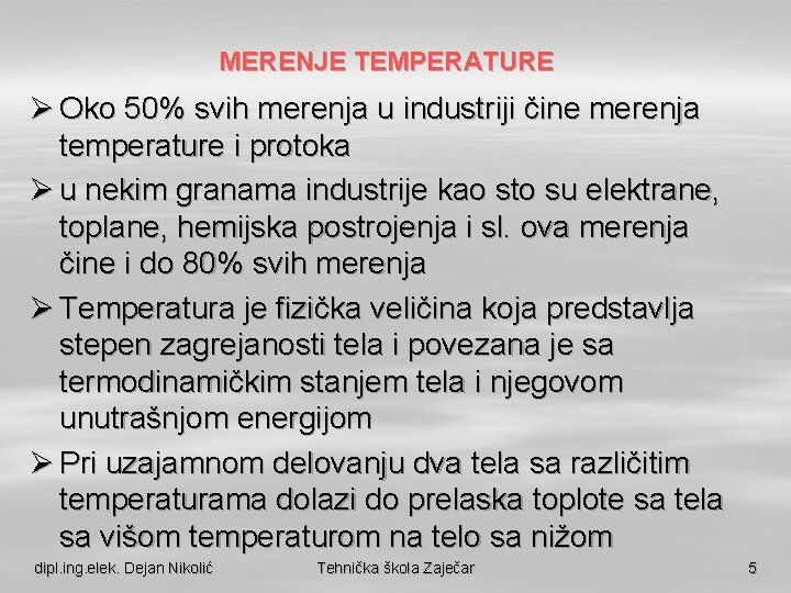 MERENJE TEMPERATURE Ø Oko 50% svih merenja u industriji čine merenja temperature i protoka
