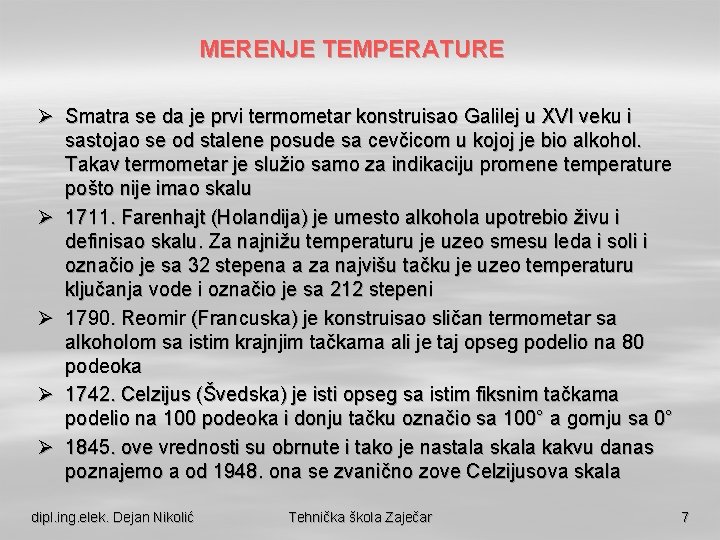 MERENJE TEMPERATURE Ø Smatra se da je prvi termometar konstruisao Galilej u XVI veku