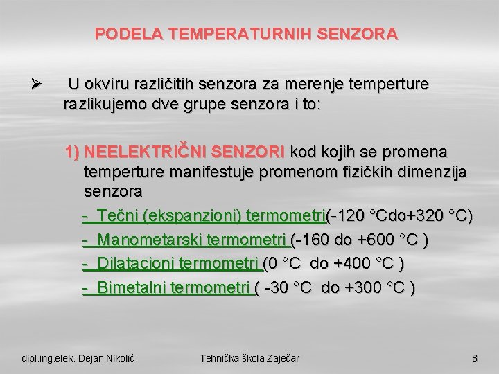 PODELA TEMPERATURNIH SENZORA Ø U okviru različitih senzora za merenje temperture razlikujemo dve grupe