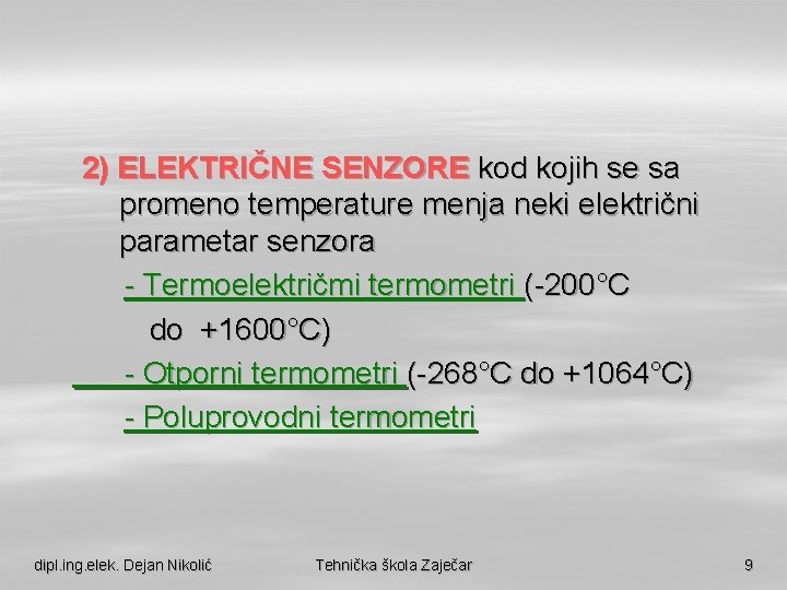 2) ELEKTRIČNE SENZORE kod kojih se sa promeno temperature menja neki električni parametar senzora