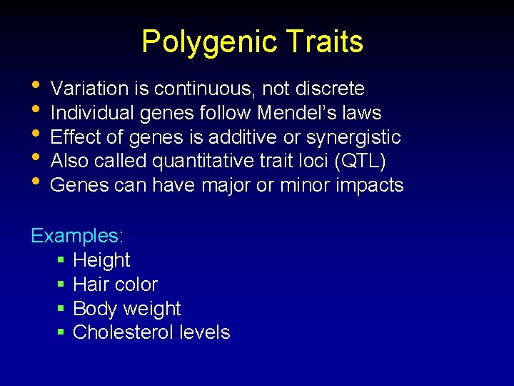 Polygenic Traits • Variation is continuous, not discrete • Individual genes follow Mendel’s laws Polygenic Traits • Variation is continuous, not discrete • Individual genes follow Mendel’s laws