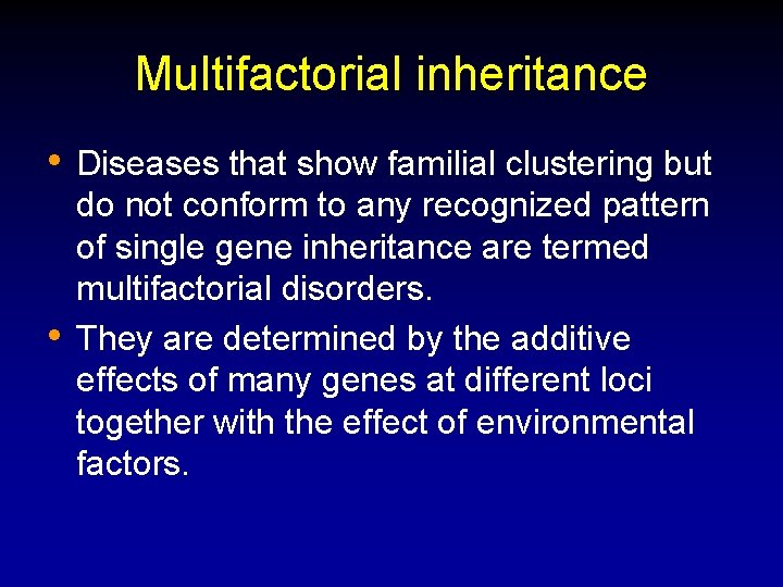 Multifactorial inheritance • • Diseases that show familial clustering but do not conform to Multifactorial inheritance • • Diseases that show familial clustering but do not conform to