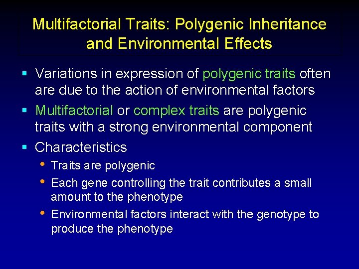 Multifactorial Traits: Polygenic Inheritance and Environmental Effects § Variations in expression of polygenic traits Multifactorial Traits: Polygenic Inheritance and Environmental Effects § Variations in expression of polygenic traits