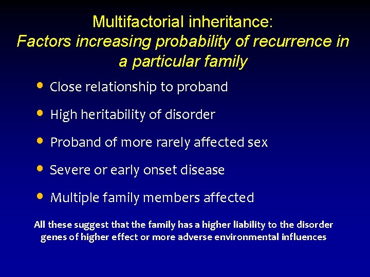 Multifactorial inheritance: Factors increasing probability of recurrence in a particular family • Close relationship Multifactorial inheritance: Factors increasing probability of recurrence in a particular family • Close relationship