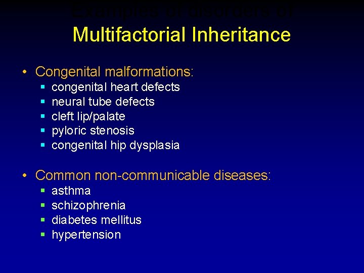 Examples of disorders of Multifactorial Inheritance • Congenital malformations: § § § congenital heart Examples of disorders of Multifactorial Inheritance • Congenital malformations: § § § congenital heart