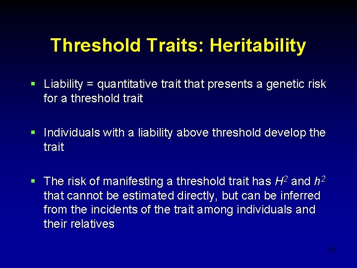 Threshold Traits: Heritability § Liability = quantitative trait that presents a genetic risk for Threshold Traits: Heritability § Liability = quantitative trait that presents a genetic risk for