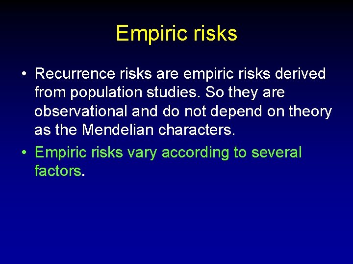 Empiric risks • Recurrence risks are empiric risks derived from population studies. So they Empiric risks • Recurrence risks are empiric risks derived from population studies. So they