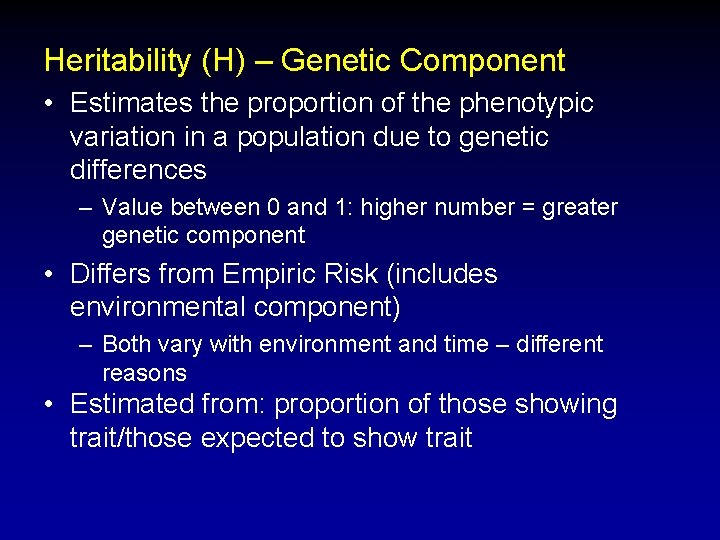 Heritability (H) – Genetic Component • Estimates the proportion of the phenotypic variation in Heritability (H) – Genetic Component • Estimates the proportion of the phenotypic variation in