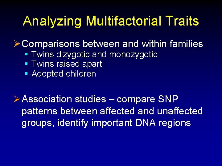 Analyzing Multifactorial Traits Ø Comparisons between and within families § Twins dizygotic and monozygotic Analyzing Multifactorial Traits Ø Comparisons between and within families § Twins dizygotic and monozygotic
