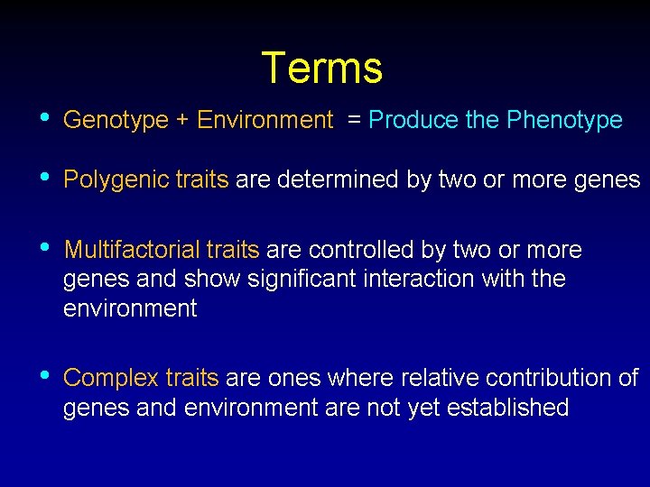 Terms • Genotype + Environment = Produce the Phenotype • Polygenic traits are determined Terms • Genotype + Environment = Produce the Phenotype • Polygenic traits are determined