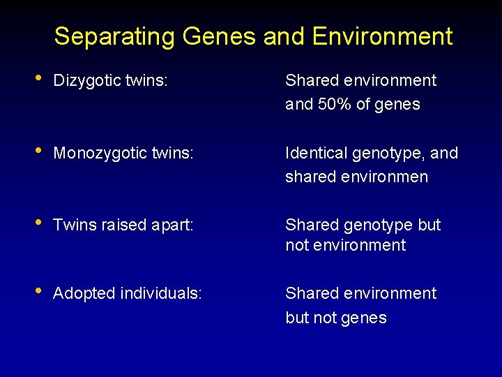 Separating Genes and Environment • Dizygotic twins: Shared environment and 50% of genes • Separating Genes and Environment • Dizygotic twins: Shared environment and 50% of genes •
