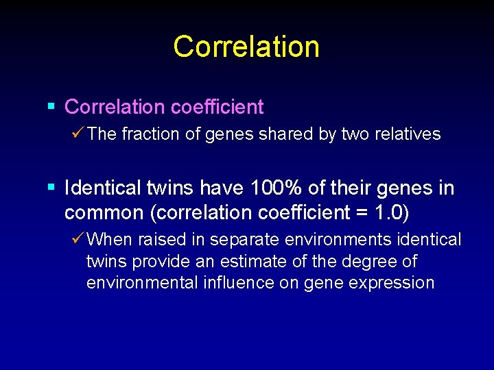 Correlation § Correlation coefficient ü The fraction of genes shared by two relatives § Correlation § Correlation coefficient ü The fraction of genes shared by two relatives §