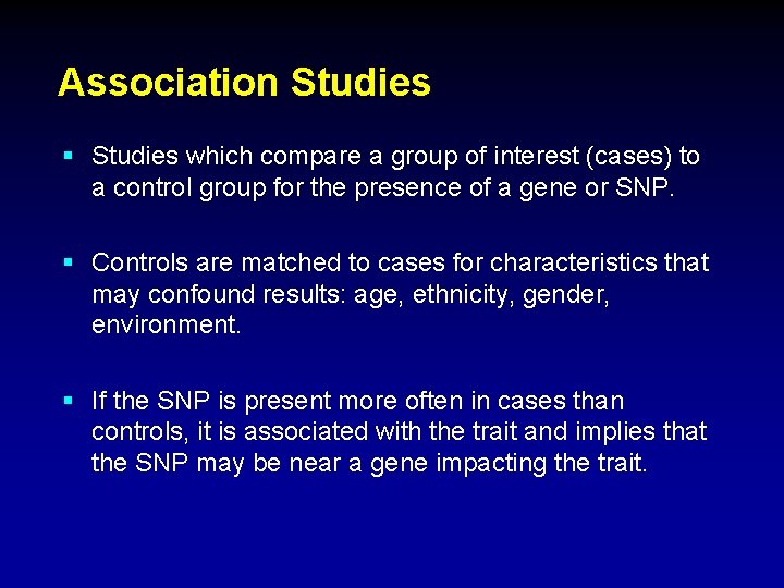 Association Studies § Studies which compare a group of interest (cases) to a control Association Studies § Studies which compare a group of interest (cases) to a control
