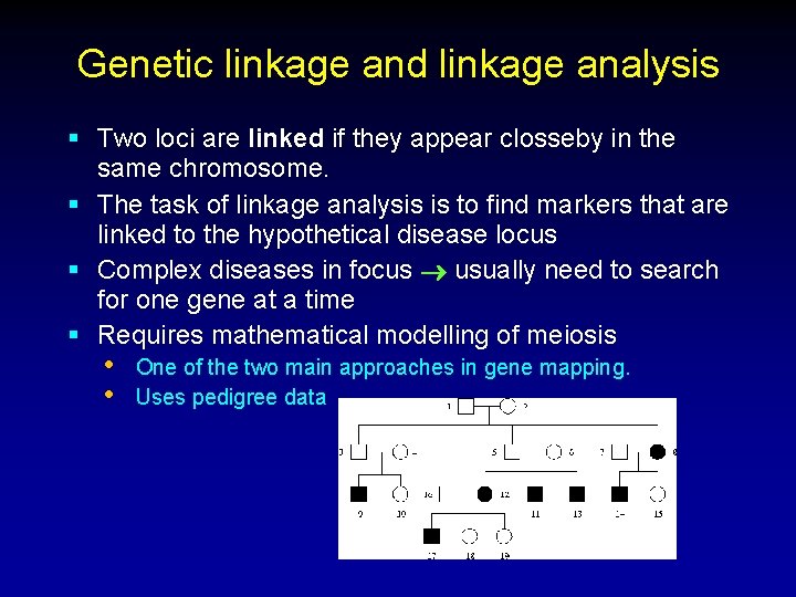 Genetic linkage and linkage analysis § Two loci are linked if they appear closseby Genetic linkage and linkage analysis § Two loci are linked if they appear closseby