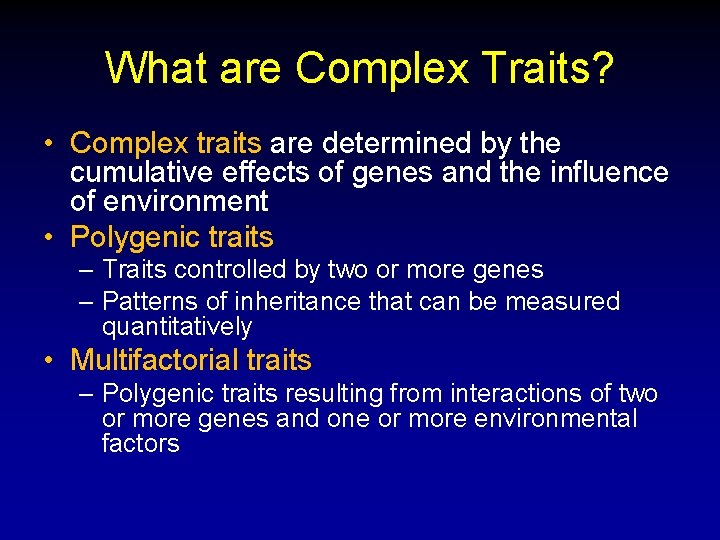 What are Complex Traits? • Complex traits are determined by the cumulative effects of What are Complex Traits? • Complex traits are determined by the cumulative effects of