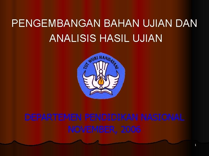 PENGEMBANGAN BAHAN UJIAN DAN ANALISIS HASIL UJIAN DEPARTEMEN PENDIDIKAN NASIONAL NOVEMBER, 2006 1 