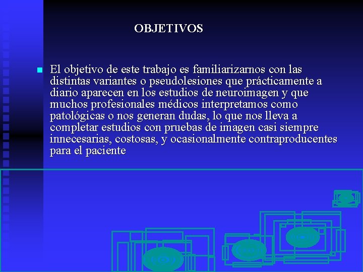 OBJETIVOS n El objetivo de este trabajo es familiarizarnos con las distintas variantes o