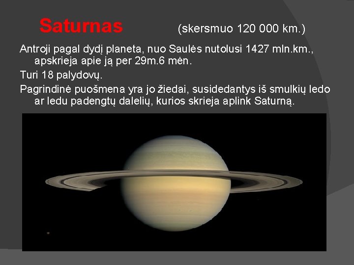 Saturnas (skersmuo 120 000 km. ) Antroji pagal dydį planeta, nuo Saulės nutolusi 1427