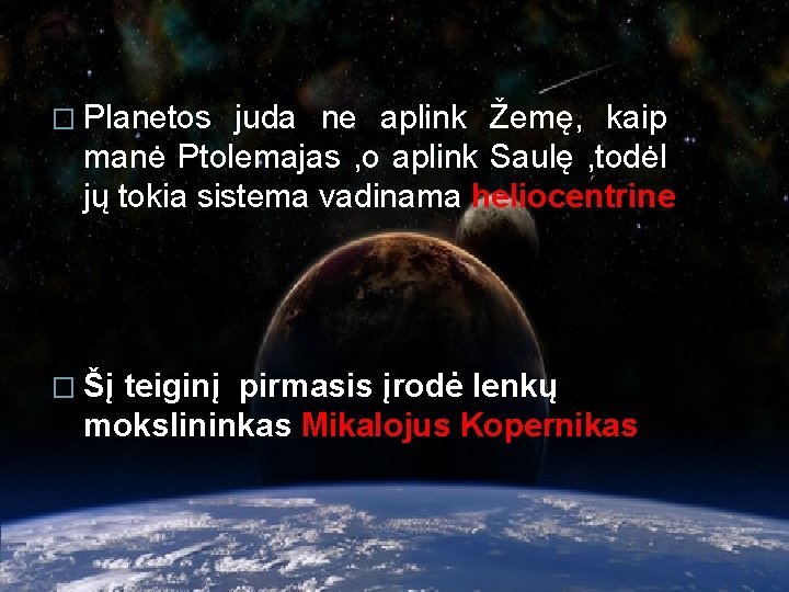 � Planetos juda ne aplink Žemę, kaip manė Ptolemajas , o aplink Saulę ,