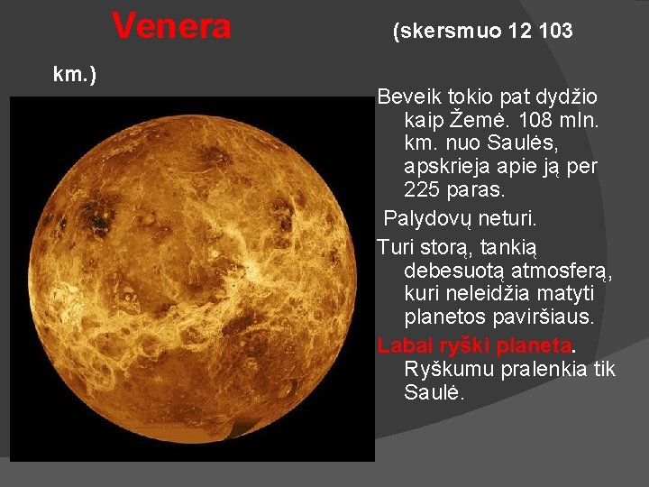 Venera km. ) (skersmuo 12 103 Beveik tokio pat dydžio kaip Žemė. 108 mln.