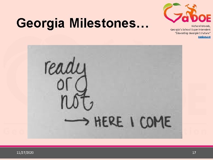 Georgia Milestones… 11/27/2020 Richard Woods, Georgia’s School Superintendent “Educating Georgia’s Future” gadoe. org 17