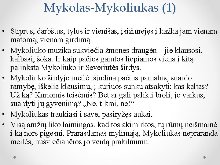 Mykolas-Mykoliukas (1) • Stiprus, darbštus, tylus ir vienišas, įsižiūrėjęs į kažką jam vienam matomą,