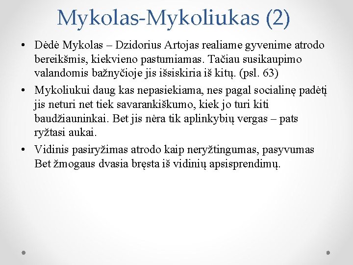 Mykolas-Mykoliukas (2) • Dėdė Mykolas – Dzidorius Artojas realiame gyvenime atrodo bereikšmis, kiekvieno pastumiamas.