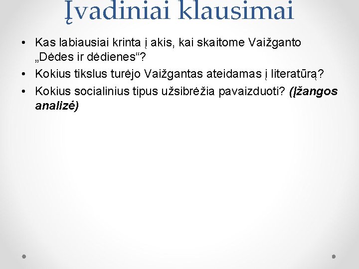 Įvadiniai klausimai • Kas labiausiai krinta į akis, kai skaitome Vaižganto „Dėdes ir dėdienes“?