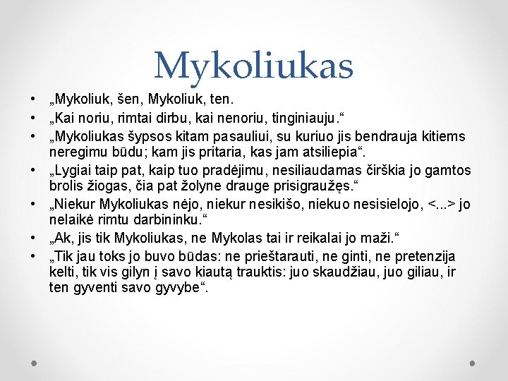 Mykoliukas • „Mykoliuk, šen, Mykoliuk, ten. • „Kai noriu, rimtai dirbu, kai nenoriu, tinginiauju.