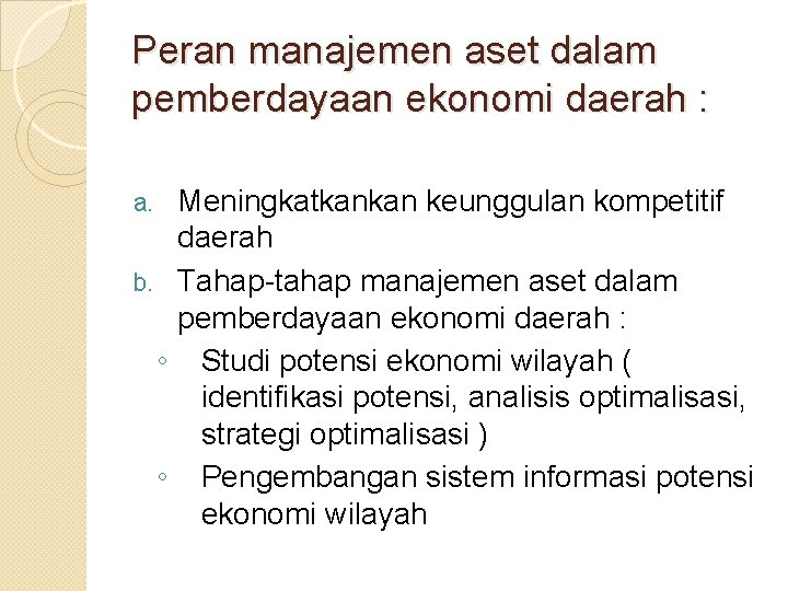 Peran manajemen aset dalam pemberdayaan ekonomi daerah : Meningkatkankan keunggulan kompetitif daerah b. Tahap-tahap Peran manajemen aset dalam pemberdayaan ekonomi daerah : Meningkatkankan keunggulan kompetitif daerah b. Tahap-tahap