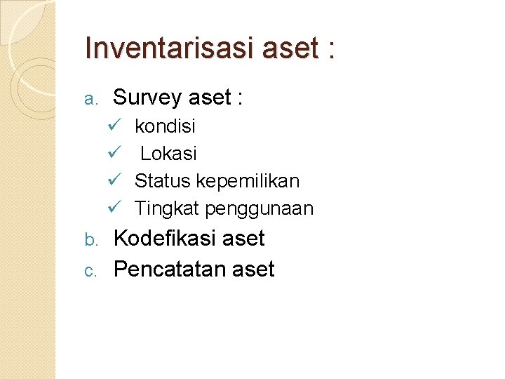 Inventarisasi aset : a. Survey aset : ü ü kondisi Lokasi Status kepemilikan Tingkat Inventarisasi aset : a. Survey aset : ü ü kondisi Lokasi Status kepemilikan Tingkat