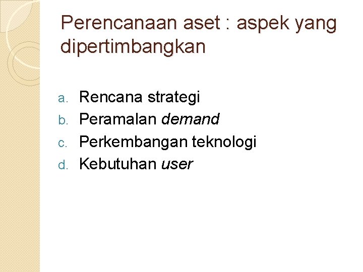 Perencanaan aset : aspek yang dipertimbangkan Rencana strategi b. Peramalan demand c. Perkembangan teknologi Perencanaan aset : aspek yang dipertimbangkan Rencana strategi b. Peramalan demand c. Perkembangan teknologi