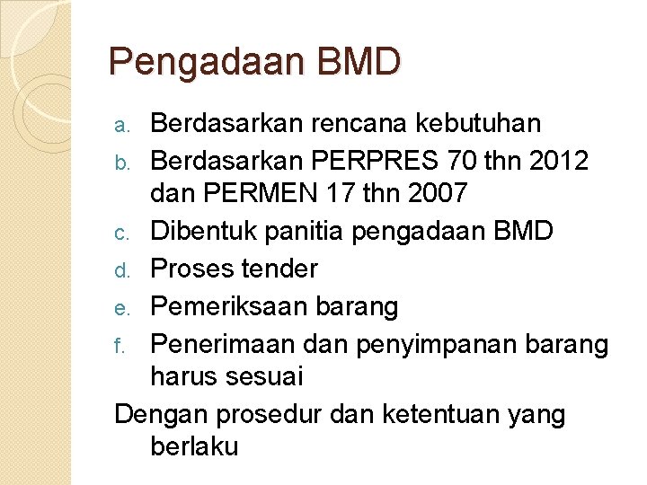 Pengadaan BMD Berdasarkan rencana kebutuhan b. Berdasarkan PERPRES 70 thn 2012 dan PERMEN 17 Pengadaan BMD Berdasarkan rencana kebutuhan b. Berdasarkan PERPRES 70 thn 2012 dan PERMEN 17