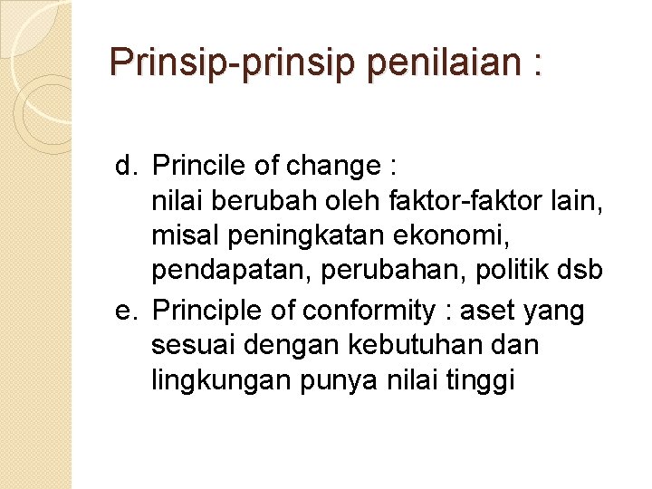 Prinsip-prinsip penilaian : d. Princile of change : nilai berubah oleh faktor-faktor lain, misal Prinsip-prinsip penilaian : d. Princile of change : nilai berubah oleh faktor-faktor lain, misal
