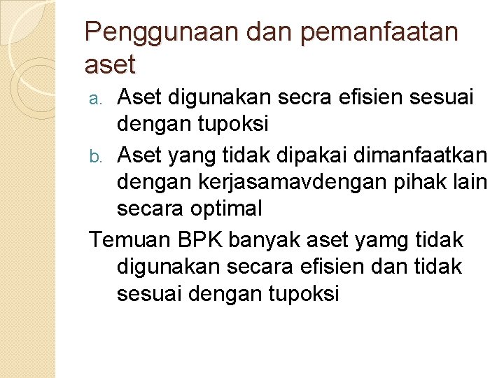 Penggunaan dan pemanfaatan aset Aset digunakan secra efisien sesuai dengan tupoksi b. Aset yang Penggunaan dan pemanfaatan aset Aset digunakan secra efisien sesuai dengan tupoksi b. Aset yang