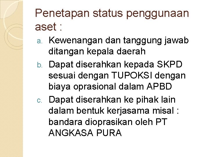 Penetapan status penggunaan aset : Kewenangan dan tanggung jawab ditangan kepala daerah b. Dapat Penetapan status penggunaan aset : Kewenangan dan tanggung jawab ditangan kepala daerah b. Dapat