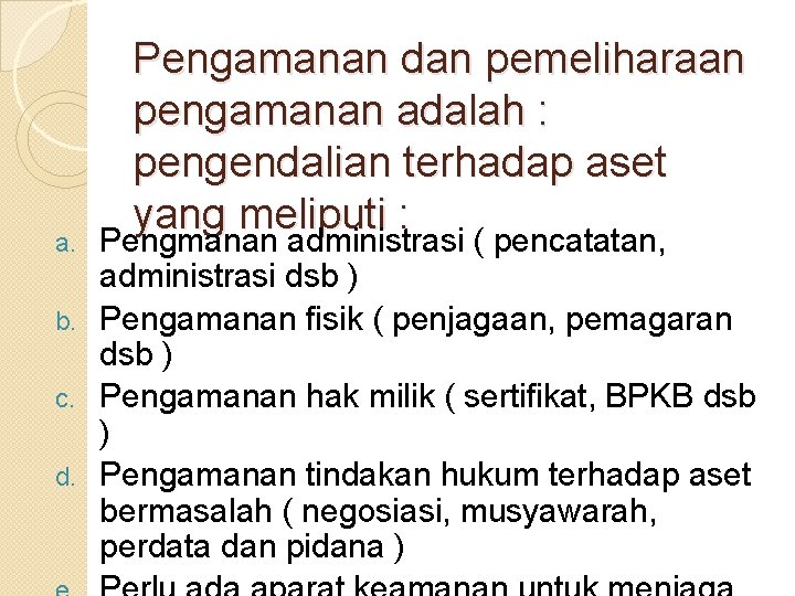 Pengamanan dan pemeliharaan pengamanan adalah : pengendalian terhadap aset yang meliputi : Pengmanan administrasi Pengamanan dan pemeliharaan pengamanan adalah : pengendalian terhadap aset yang meliputi : Pengmanan administrasi