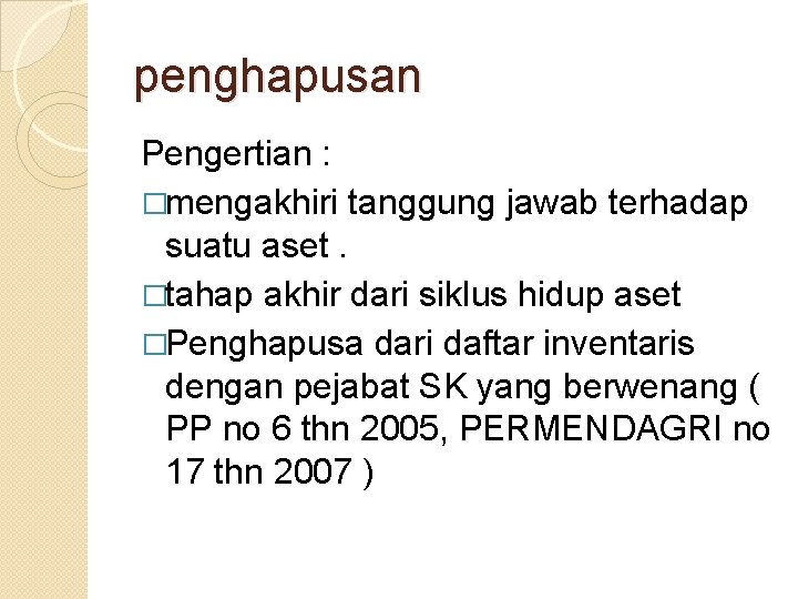 penghapusan Pengertian : �mengakhiri tanggung jawab terhadap suatu aset. �tahap akhir dari siklus hidup penghapusan Pengertian : �mengakhiri tanggung jawab terhadap suatu aset. �tahap akhir dari siklus hidup