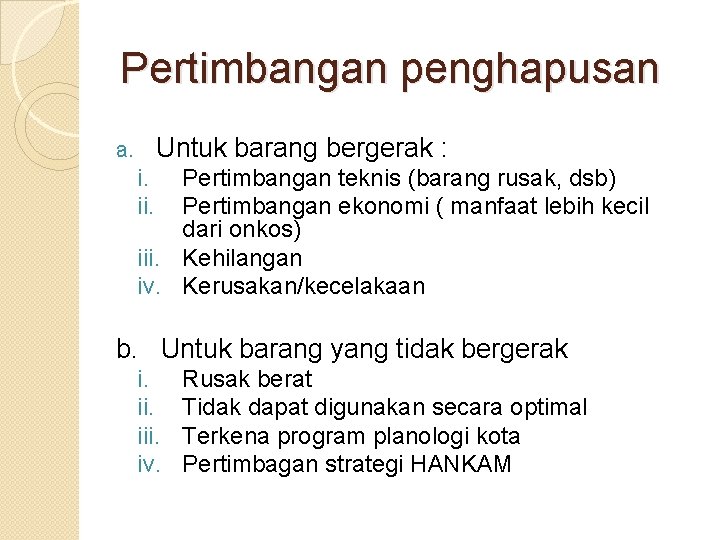 Pertimbangan penghapusan Untuk barang bergerak : a. i. ii. Pertimbangan teknis (barang rusak, dsb) Pertimbangan penghapusan Untuk barang bergerak : a. i. ii. Pertimbangan teknis (barang rusak, dsb)