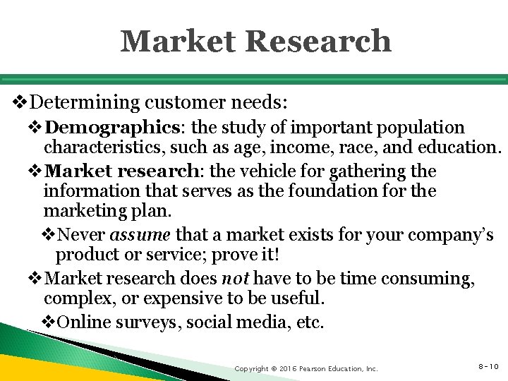 Market Research v. Determining customer needs: v. Demographics: the study of important population characteristics,
