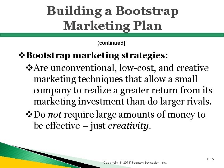 Building a Bootstrap Marketing Plan (continued) v. Bootstrap marketing strategies: v. Are unconventional, low-cost,