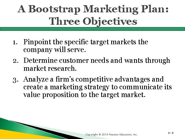 A Bootstrap Marketing Plan: Three Objectives 1. Pinpoint the specific target markets the company