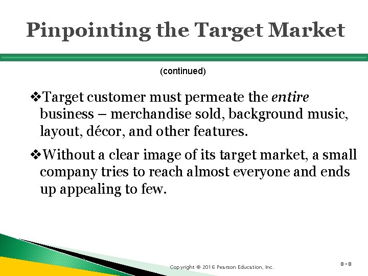 Pinpointing the Target Market (continued) v. Target customer must permeate the entire business –