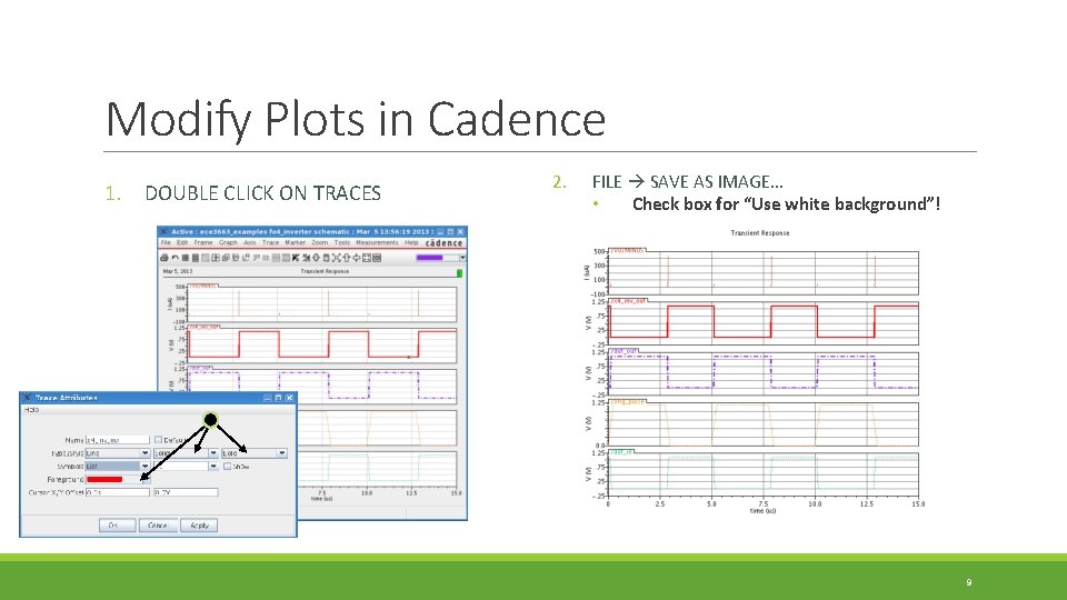 Modify Plots in Cadence 1. DOUBLE CLICK ON TRACES 2. FILE SAVE AS IMAGE…