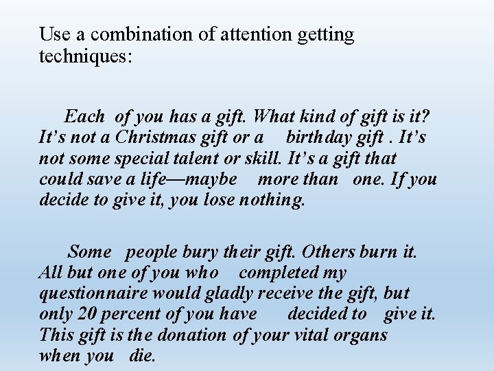Use a combination of attention getting techniques: Each of you has a gift. What