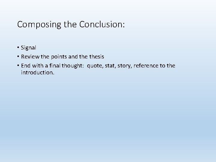 Composing the Conclusion: • Signal • Review the points and thesis • End with