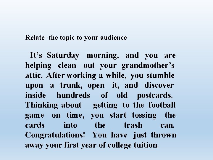Relate the topic to your audience It’s Saturday morning, and you are helping clean