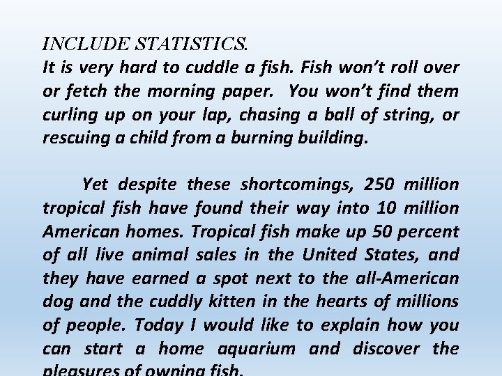 INCLUDE STATISTICS. It is very hard to cuddle a fish. Fish won’t roll over