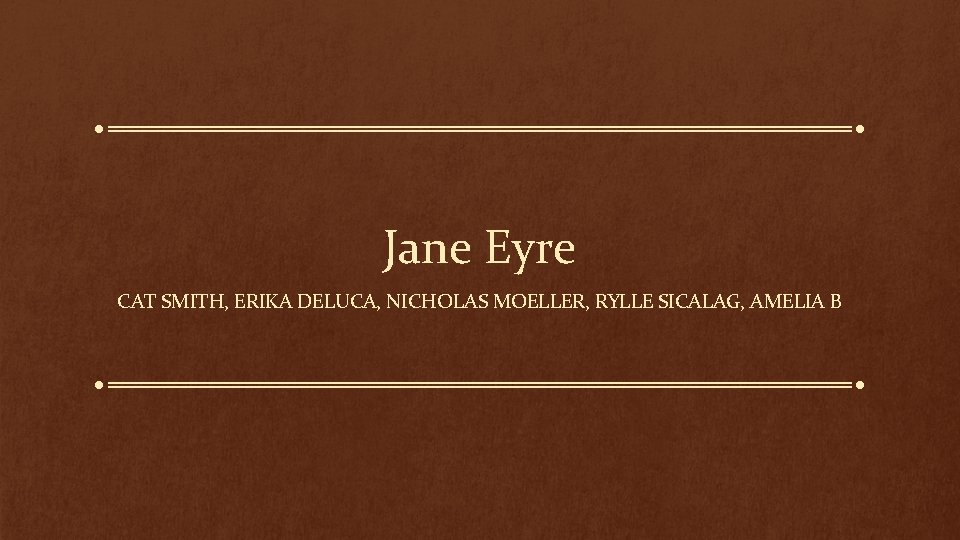 Jane Eyre CAT SMITH, ERIKA DELUCA, NICHOLAS MOELLER, RYLLE SICALAG, AMELIA B Jane Eyre CAT SMITH, ERIKA DELUCA, NICHOLAS MOELLER, RYLLE SICALAG, AMELIA B